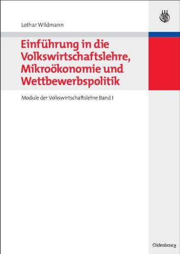 Einführung in die Volkswirtschaftslehre, Mikroökonomie und Wettbewerbspolitik: Module der Volkswirtschaftslehre Band I