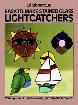 Easy to Make Stained Glass Lightcatchers: Sixty-Seven Designs for Small Ornaments With Full Size Templates (Dover Stained Glass Instruction)