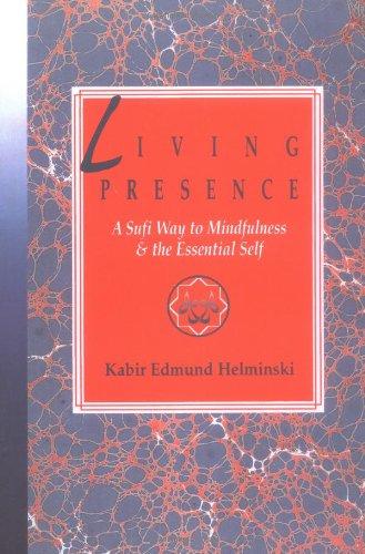 Living Presence: Sufi Way to Mindfulness and the Unfolding of the Essential Self