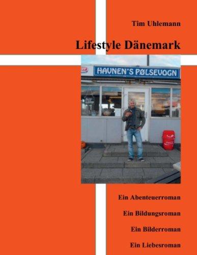 Lifestyle Dänemark: Ein Abenteuerroman, Ein Bildungsroman, Ein Bilderroman, Ein Liebesroman