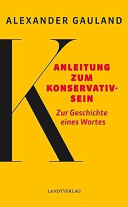 Anleitung zum Konservativsein: Zur Geschichte eines Wortes (Landt Verlag)