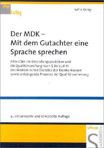 Der MDK - Mit dem Gutachter eine Sprache sprechen. Alles über die Einstufungspraktiken und die Qualitätsprüfung nach  § 80 SGB XI des Medizinischen ... anhängende Prozesse der Qualitätssicherung