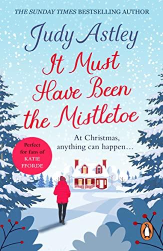 It Must Have Been the Mistletoe: A hilarious, heart-warming read for the Christmas holidays (English Edition)