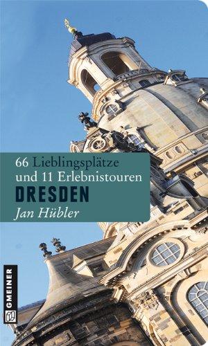 Dresden: 66 Lieblingsplätze und 11 Erlebnistouren