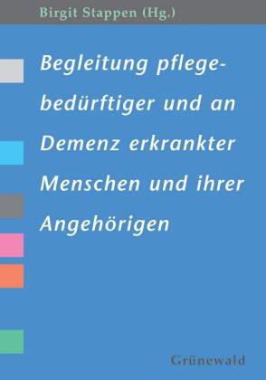 Begleitung pflegebedürftiger und an Demenz erkrankter Menschen und ihrer Angehörigen