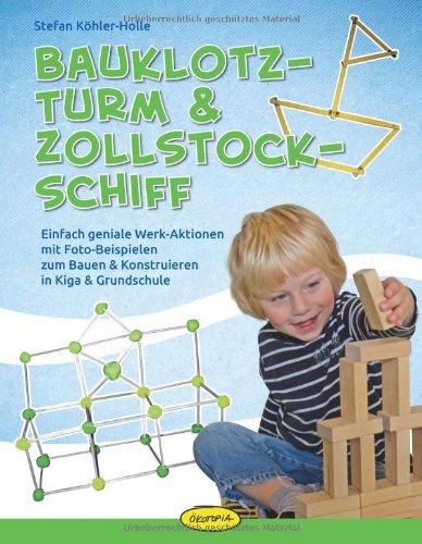 Bauklotz-Turm & Zollstock-Schiff: Einfach geniale Werk-Aktionen mit Foto-Beispielen zum Bauen & Konstruieren in Kiga & Grundschule