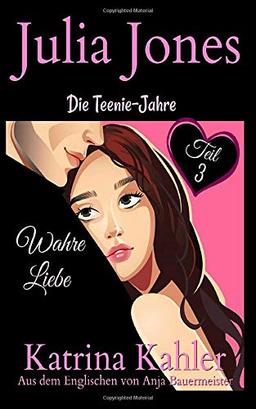 Julia Jones - Die Teenie-Jahre Teil 3 - Wahre Liebe