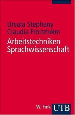 Arbeitstechniken Sprachwissenschaft. Vorbereitung und Erstellung einer sprachwissenschaftlichen Arbeit