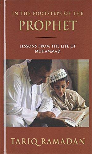 In the Footsteps of the Prophet: Lessons from the Life of Muhammad