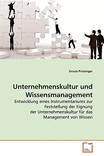 Unternehmenskultur und Wissensmanagement: Entwicklung eines Instrumentariums zur Feststellung der Eignung der Unternehmenskultur für das Management von Wissen