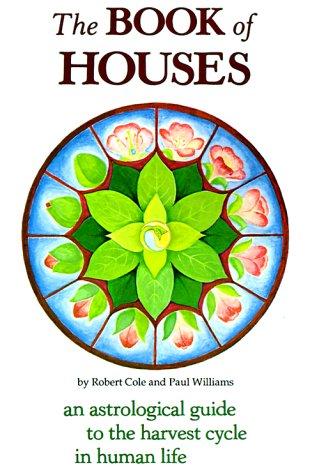 The Book of Houses: An Astrological Guide to the Harvest Cycle in Human Life