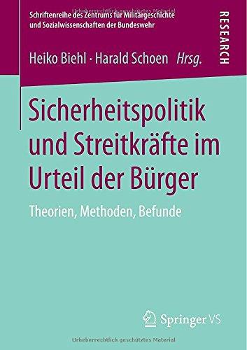 Sicherheitspolitik und Streitkräfte im Urteil der Bürger: Theorien, Methoden, Befunde (Schriftenreihe des Sozialwissenschaftlichen Instituts der Bundeswehr)