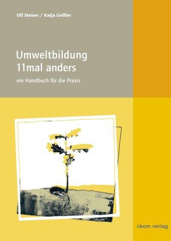 Umweltbildung 11 mal anders: Ein Handbuch für die Praxis