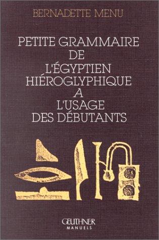 Petite Grammaire de l'Egyptien Hieroglyphique a l'Usage Des Debutants (Grandes Figures De L'orient, Band 3)