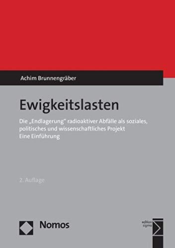 Ewigkeitslasten: Die "Endlagerung" radioaktiver Abfälle als soziales, politisches und wissenschaftliches Projekt