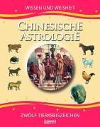 Chinesische Astrologie. Wissen und Weisheit. Die zwölf Tierkreiszeichen