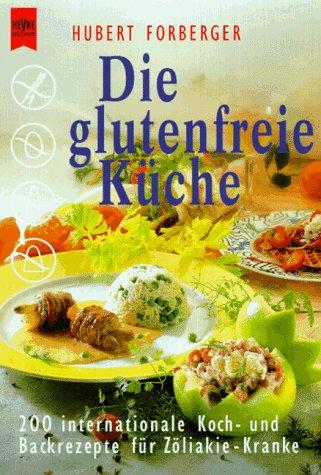 Die glutenfreie Küche. 200 internationale Koch- und Backrezepte für Zöliakie-Kranke.