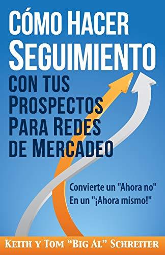 Cómo Hacer Seguimiento Con Tus Prospectos Para Redes De Mercadeo: Convierte un "Ahora no" En un "¡Ahora mismo!"