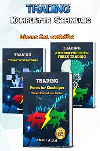 Trading: Forex komplette Sammlung für Einsteiger, Psychologie, Grundlagen der Technischen Analyse, automatische Systems und 10 operative Strategien