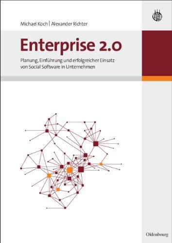 Enterprise 2.0: Planung, Einführung und erfolgreicher Einsatz von Social Software in Unternehmen