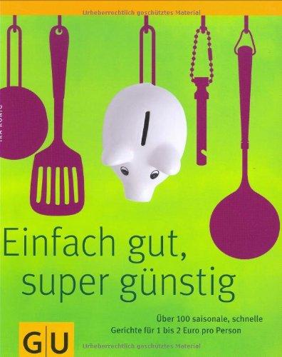 Einfach gut & super günstig: Über 100 leckere und schnelle Gerichte für 1 bis 2  Euro pro Person (GU Themenkochbuch)