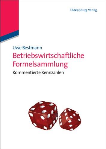 Betriebswirtschaftliche Formelsammlung: Kommentierte Kennzahlen: Taschenbuch