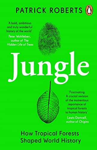 Jungle: How Tropical Forests Shaped World History