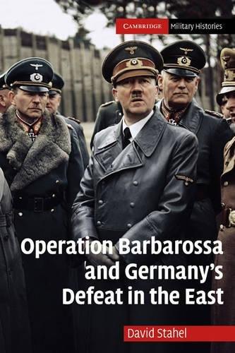 Operation Barbarossa and Germany's Defeat in the East (Cambridge Military Histories)