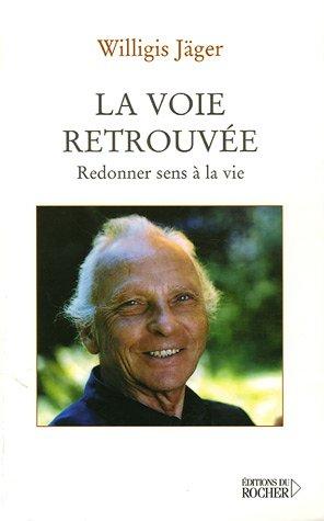 La voie retrouvée : redonner sens à la vie