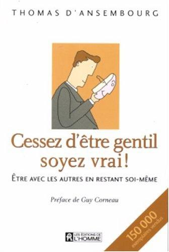 Cessez d'être gentil, soyez vrai ! Etre avec les autres en restant soi-même