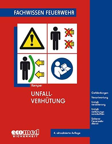 Unfallverhütung: Gefährdungen -  Verantwortung - Unfallversicherung - Unfallverhütungsvorschriften - Sicherer Feuerwehrdienst (Fachwissen Feuerwehr)