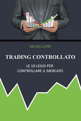 Trading Controllato: Le 10 leggi per controllare il mercato