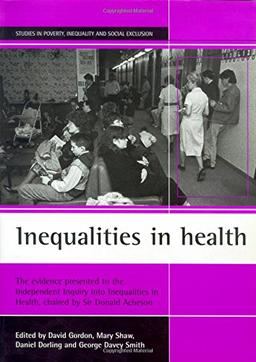 Inequalities in health: The Evidence Presented to the Independent Inquiry into Inequalities in Health, Chaired by Sir Donald Acheson (Studies in Poverty, Inequality and Social Exclusion)