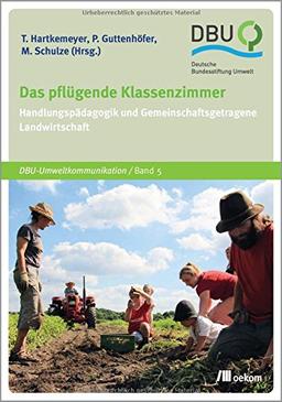 Das pflügende Klassenzimmer: Handlungspädagogik und Gemeinschaftsgetragene Landwirtschaft