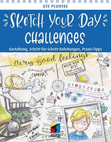 Sketch Your Day Challenges: Gestaltung, Schritt-für-Schritt-Anleitungen, Praxis-Tipps (mitp Kreativ)