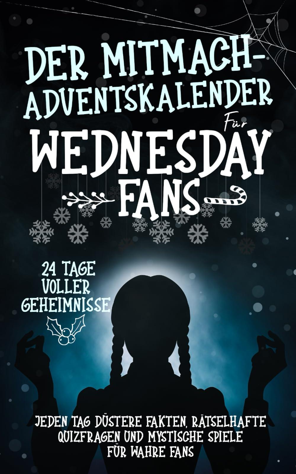 Der Mitmach-Adventskalender für Wednesday-Fans: 24 Tage voller Geheimnisse - Jeden Tag düstere Fakten, rätselhafte Quizfragen und mystische Spiele für wahre Fans