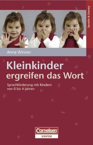 Sprache & Literacy: Kleinkinder ergreifen das Wort: Sprachförderung mit Kindern von 0 bis 4 Jahren