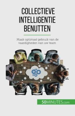 Collectieve intelligentie benutten: Maak optimaal gebruik van de vaardigheden van uw team