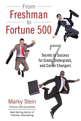 From Freshman to Fortune 500: 7 Secrets to Success for Grads, Undergrads, and Career Changers