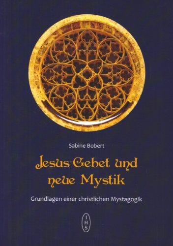 Bobert, Jesusgebet und neue Mystik: Grundlagen einer christlichen Mystagogik