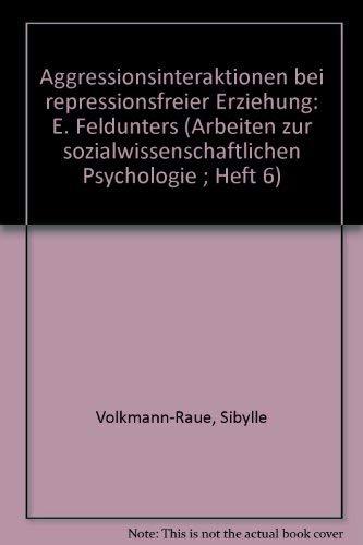 Aggressions-Interaktionen bei repressionsfreier Erziehung: Eine Felduntersuchung