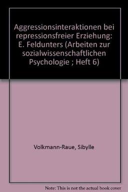 Aggressions-Interaktionen bei repressionsfreier Erziehung: Eine Felduntersuchung