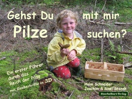 Gehst du mit mir Pilze suchen?: Ein erster Führer durch das Reich der Pilze - mit Zauberbrille in 3D (für Kinder ab 4 Jahren)