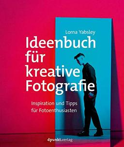 Ideenbuch für kreative Fotografie: Inspiration und Tipps für Fotoenthusiasten