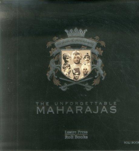 The Unforgettable Maharajas: One Hundred and Fifty Years of Photography (Roli Books)