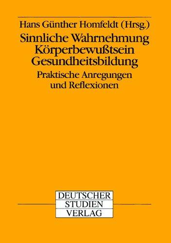 Sinnliche Wahrnehmung, Körperbewußtsein, Gesundheitsbildung. Praktische Anregungen und Reflexionen (Book on Demand)