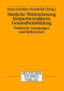 Sinnliche Wahrnehmung, Körperbewußtsein, Gesundheitsbildung. Praktische Anregungen und Reflexionen (Book on Demand)