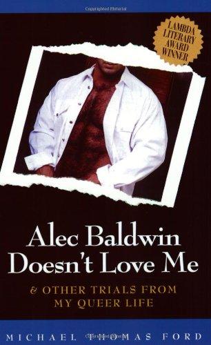 Alec Baldwin Doesn't Love Me & Other Trials from M: And Other Trials from My Queer Life