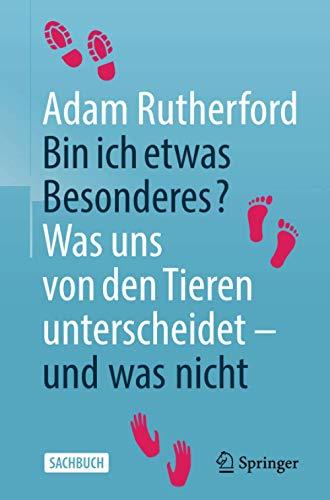 Bin ich etwas Besonderes?: Was uns von den Tieren unterscheidet – und was nicht