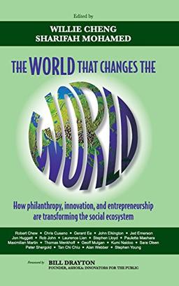 THE WORLD THAT CHANGES THE WOR: How Philanthropy, Innovation, and Entrepreneurship Are Transforming the Social Ecosystem